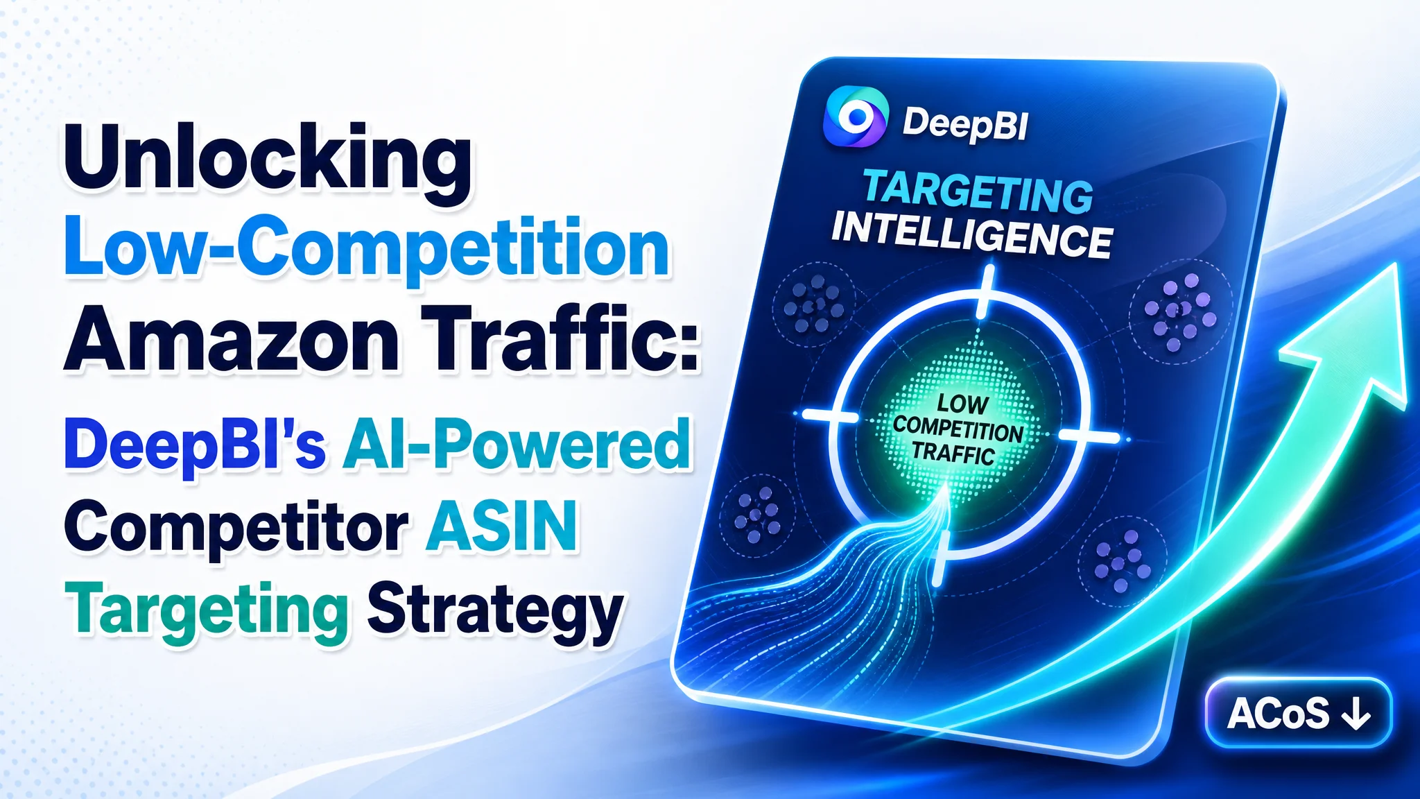 Unlocking Low-Competition Amazon Traffic: DeepBI's AI-Powered Competitor ASIN Targeting Strategy