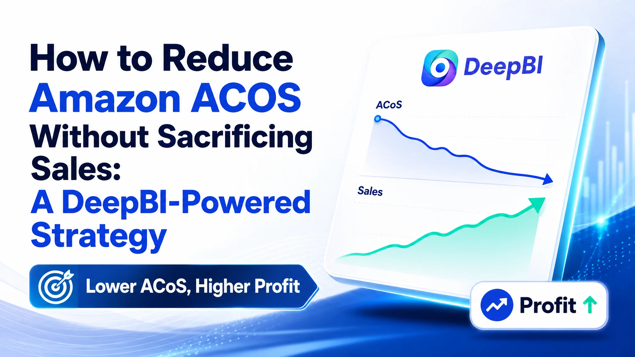 How to Reduce Amazon ACOS Without Sacrificing Sales: A DeepBI-Powered Strategy