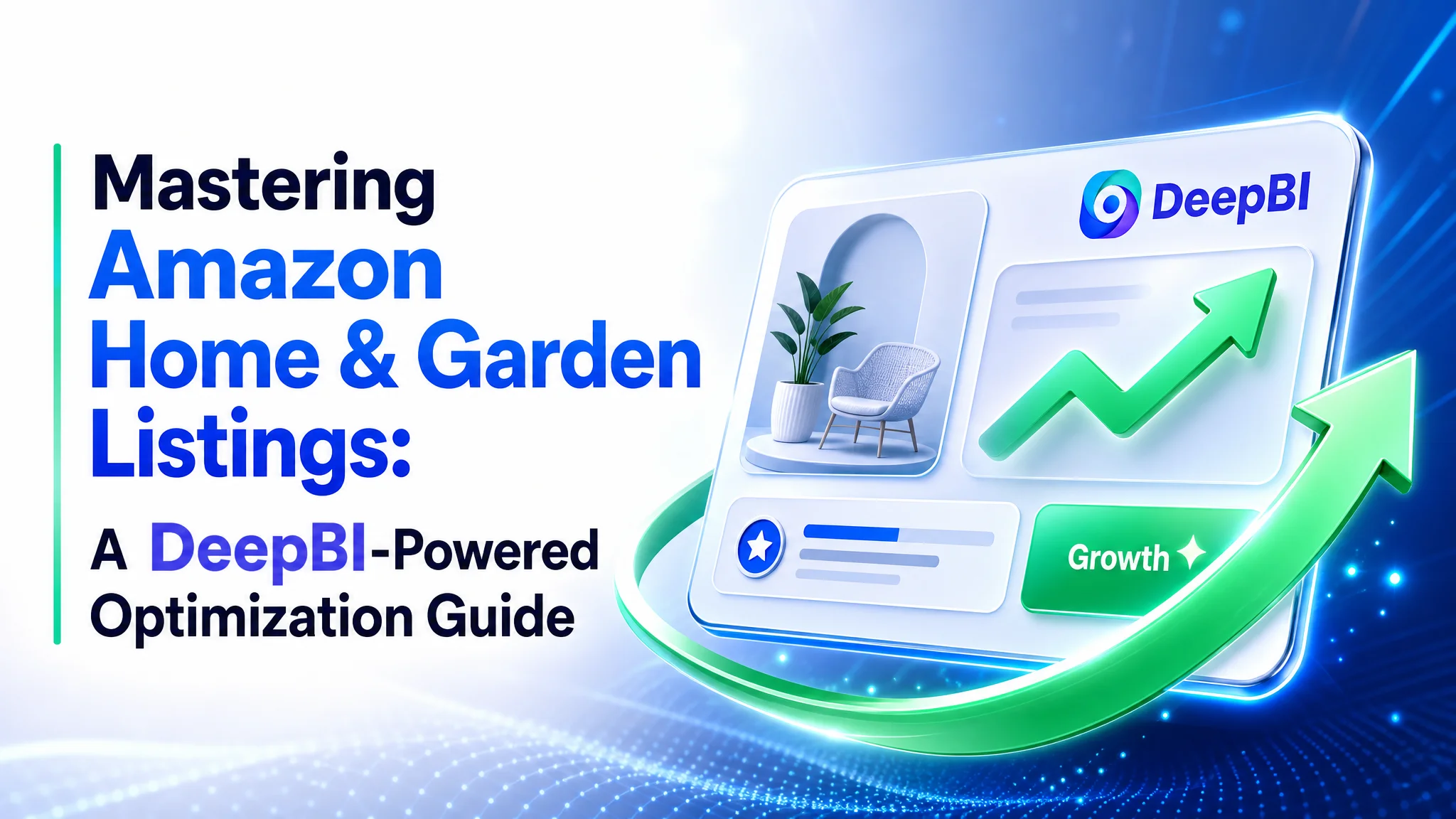 Mastering Amazon Home & Garden Listings: A DeepBI-Powered Optimization Guide