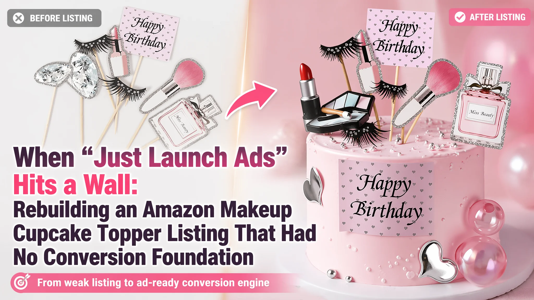 When “Just Launch Ads” Hits a Wall: Rebuilding an Amazon Makeup Cupcake Topper Listing That Had No Conversion Foundation