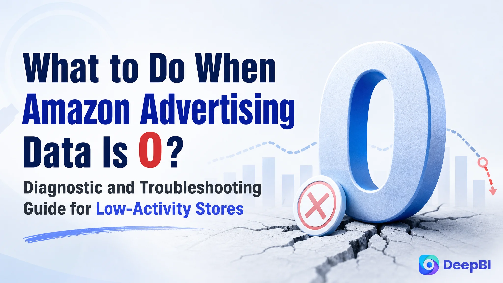 What to Do When Amazon Advertising Data Is 0? Diagnostic and Troubleshooting Guide for Low-Activity Stores